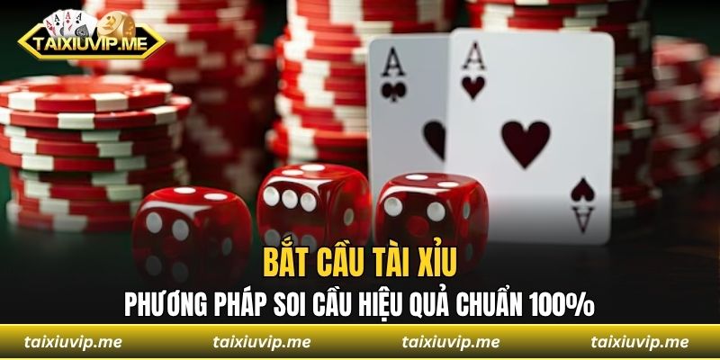 Bắt Cầu Tài Xỉu - Phương Pháp Soi Cầu Hiệu Quả Chuẩn 100% bắt cầu tài xỉu