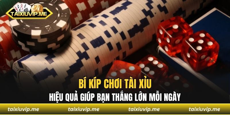 Bí Kíp Chơi Tài Xỉu Hiệu Quả Giúp Bạn Thắng Lớn Mỗi Ngày bí kíp chơi tài xỉu