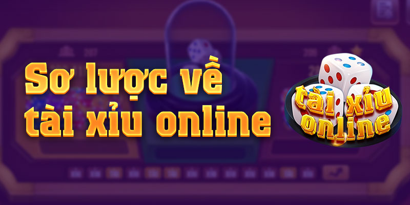 Tài Xỉu Online Sơ lược về Tài xỉu online