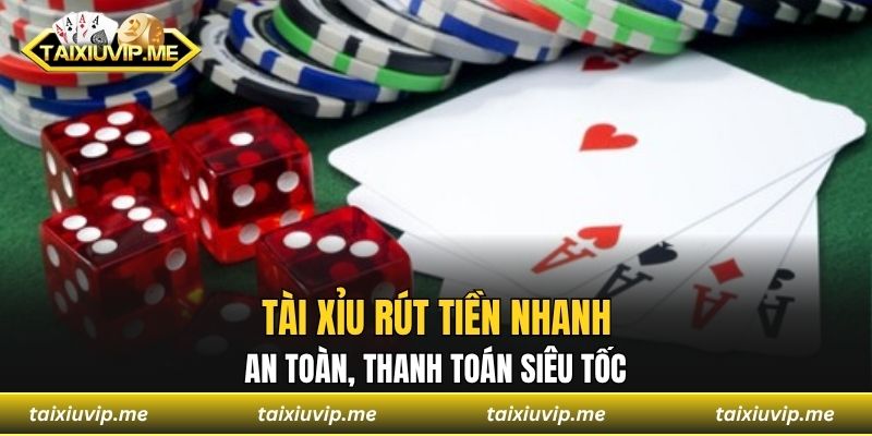 Tài Xỉu Rút Tiền Nhanh - An Toàn, Thanh Toán Siêu Tốc Tài xỉu rút tiền nhanh