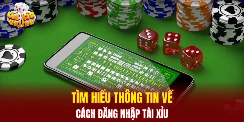 Cách đăng nhập tài xỉu - Các bước thực hiện cực kỳ đơn giản Tìm hiểu thông tin về cách đăng nhập tài xỉu